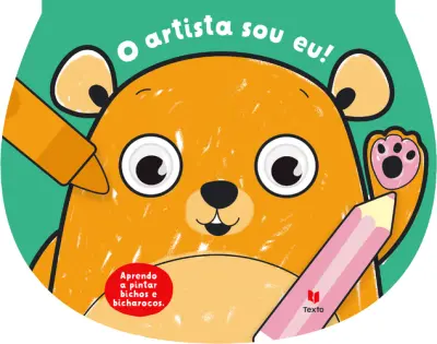 O artista sou eu! Aprendo a pintar bichos e bicharocos