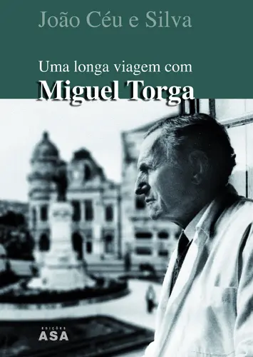 Uma Longa Viagem Com Miguel Torga