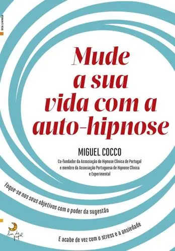 Mude a Sua Vida Com a Auto-Hipnose