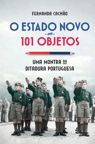 O Estado Novo em 101 Objetos