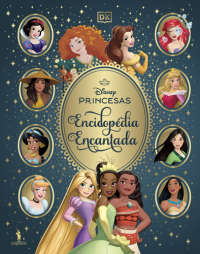 Disney Princesas: Enciclopédia Encantada