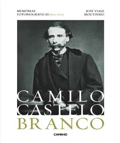 Camilo Castelo Branco - Memórias Fotobiográficas (1825-1890)