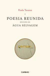 Poesia Reunida seguido de Água Selvagem