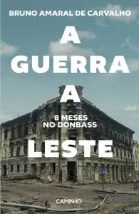 A Guerra a Leste - 8 meses no Donbass