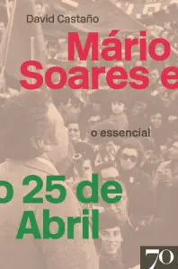 Mário Soares e o 25 de Abril-O Essencial
