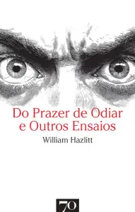 Do Prazer de Odiar e Outros Ensaios
