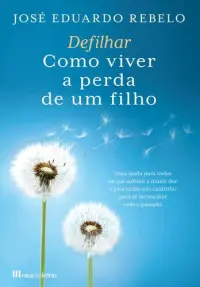 Defilhar: Como Viver a Perda de um Filho