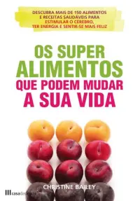 Os Super Alimentos que Podem Mudar a Sua