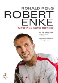 Robert Enke: Uma Vida Curta Demais