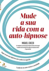 Mude a Sua Vida Com a Auto-Hipnose