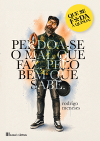 Perdoa-se o Mal que Faz pelo Bem Que Sabe