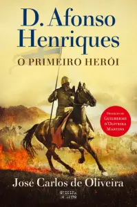 D. Afonso Henriques - O Primeiro Herói