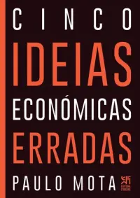 Cinco Ideias Económicas Erradas